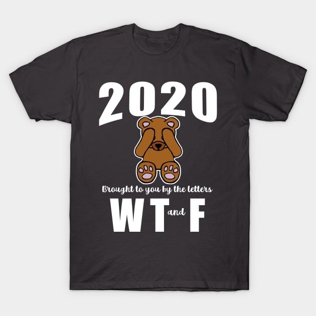 2020 Brought To You By the Letters WTF T-Shirt by Scarebaby